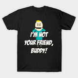 I'm not your Friend, Buddy!