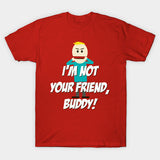 I'm not your Friend, Buddy!